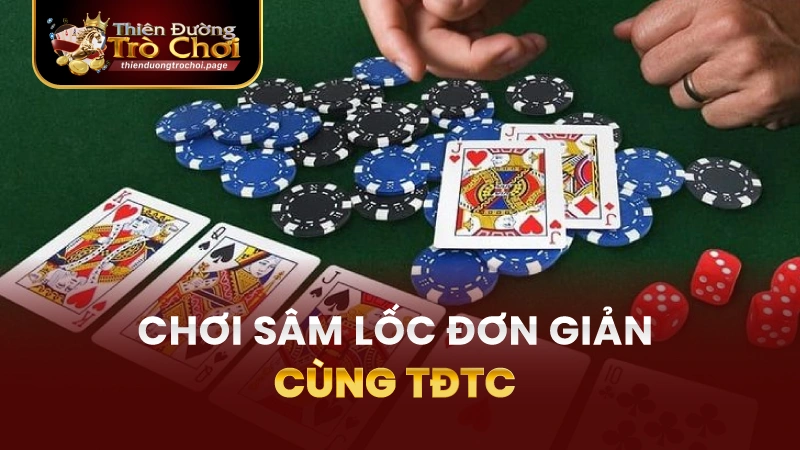 Sâm lốc TĐTC – Chơi đơn giản