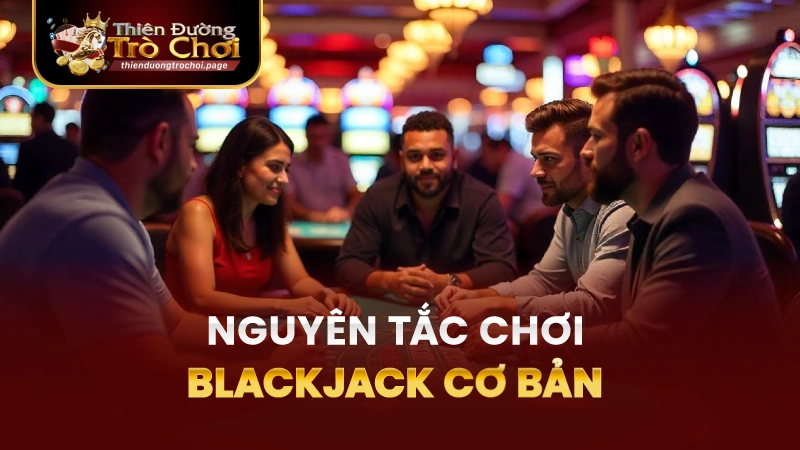 Nguyên Tắc Căn Bản Của Blackjack
