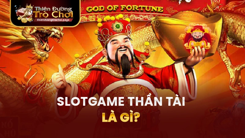 Slotgame thần tài TĐTC là gì?
