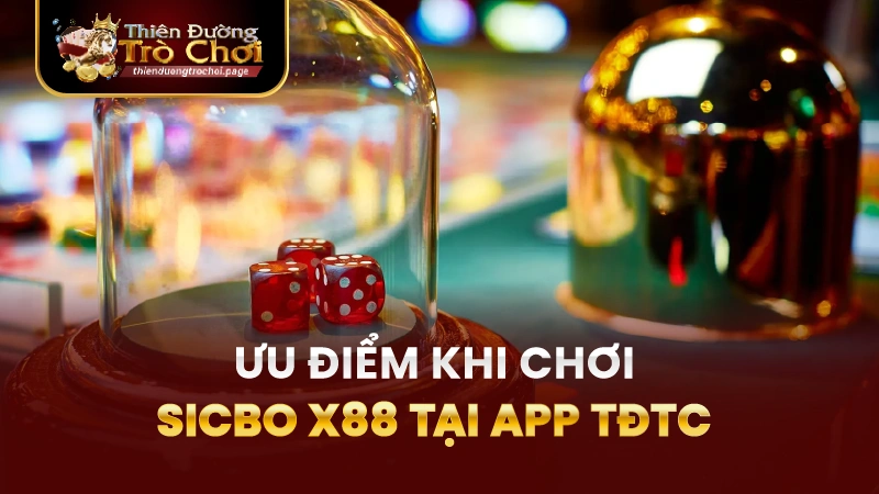 Ưu Điểm Vượt Trội Khi Tham Gia Sicbo X88 TĐTC