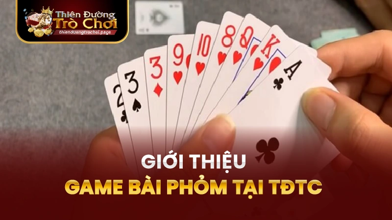 Giới thiệu về game bài Phỏm TĐTC