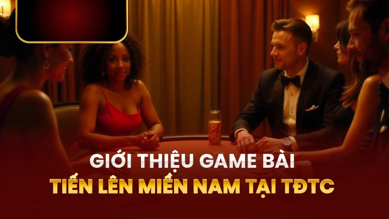 Giới Thiệu Về Tiến Lên Miền Nam TĐTC