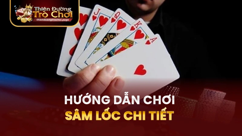 Hướng dẫn chi tiết cách chơi sâm lốc TĐTC cho người mới