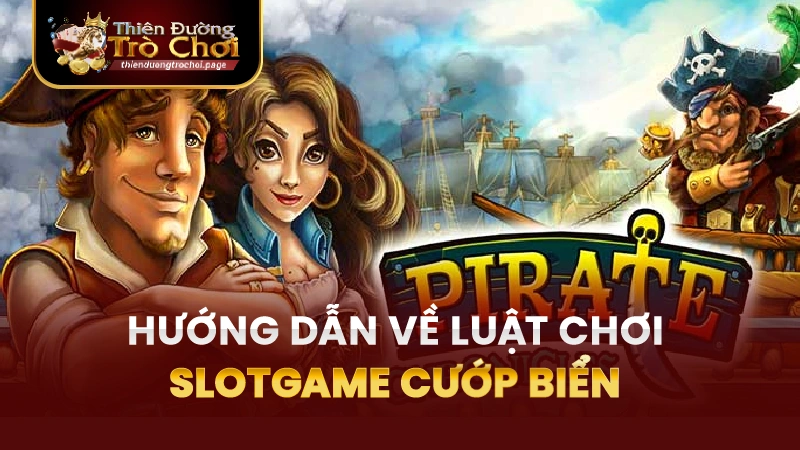 Hướng dẫn luật chơi Slot Cướp Biển TĐTC