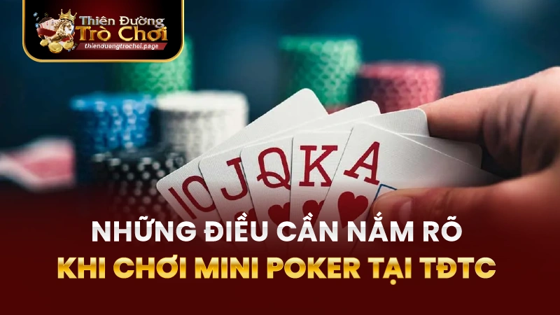 Những điều cần nắm vững khi chơi mini poker TĐTC