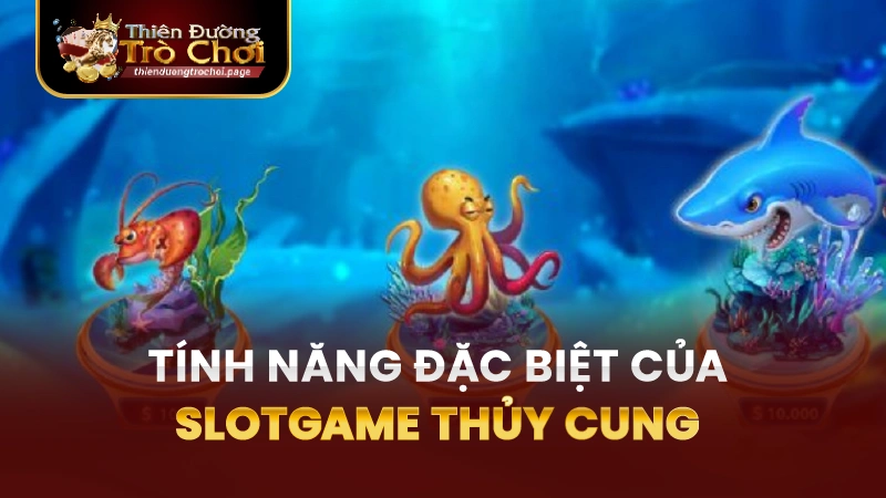 Những tính năng đặc biệt trong slotgame thủy cung TĐTC