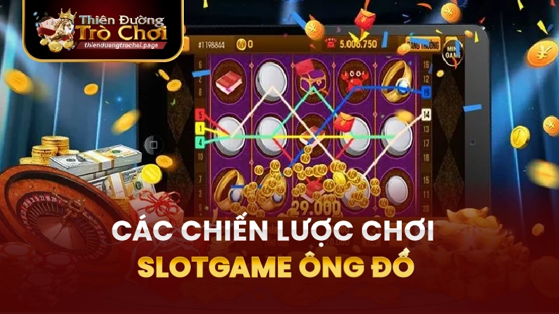 Các Chiến Lược Chơi Slotgame Ông Đồ TĐTC Hiệu Quả
