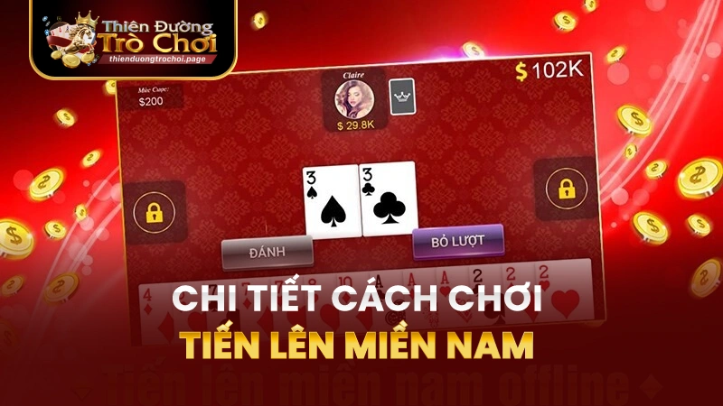 Hướng Dẫn Chi Tiết Chơi Tiến Lên Miền Nam TĐTC