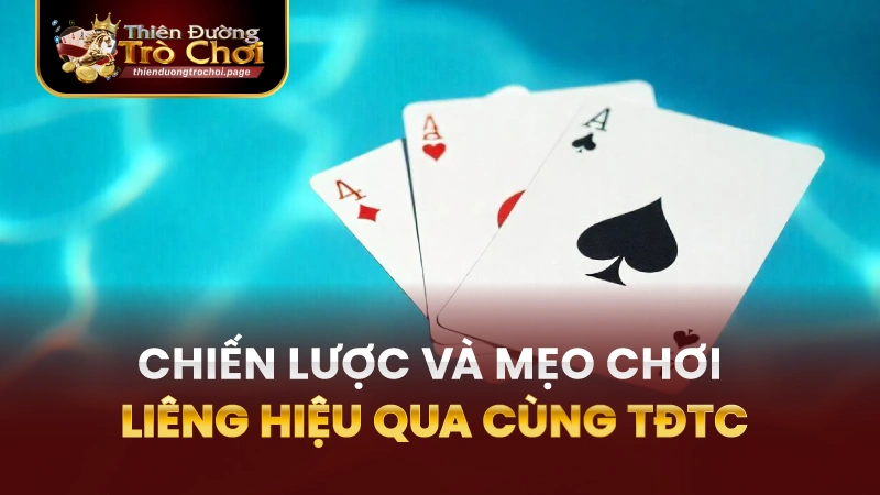 Mẹo và chiến lược chơi liêng hiệu quả cùng TDTC