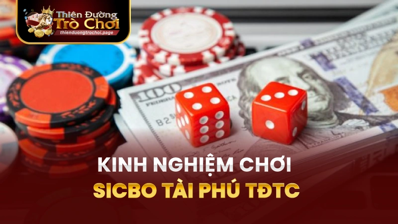 Kinh nghiệm chơi sicbo tài phú TĐTC