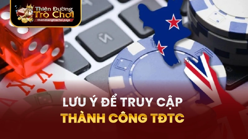 Những Điều Cần Lưu Ý Để Truy Cập TĐTC Thành Công