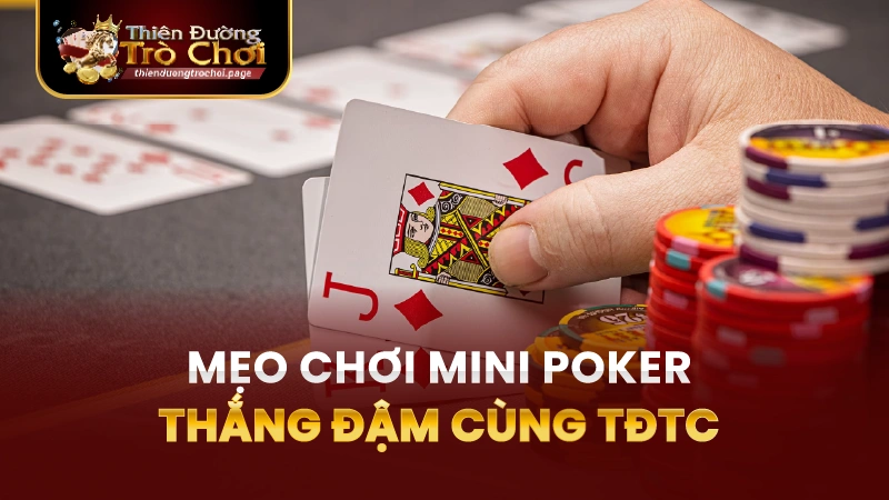 Mẹo Tham gia mini poker TĐTC thắng đậm