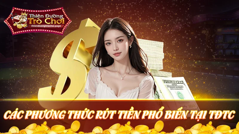 Các phương thức rút tiền TDTC phổ biến