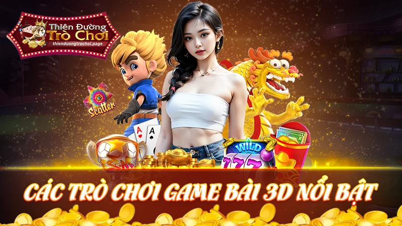 Các trò chơi game bài 3D phổ biến tại thienduongtrochoi.page
