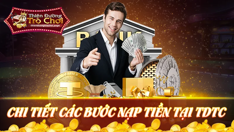 Chi tiết các bước nạp tiền vào tài khoản tại TDTC