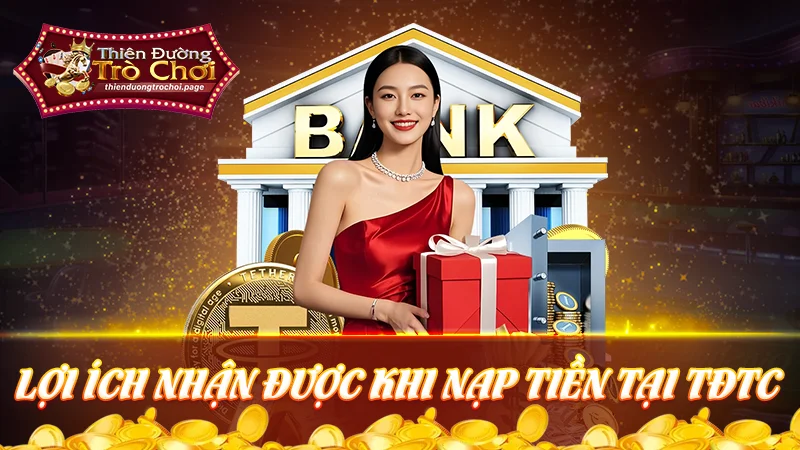 Lợi ích nhận được khi nạp tiền TDTC hôm nay