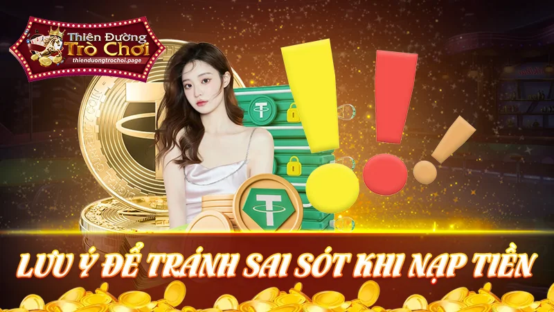 Lưu ý khi nạp tiền TDTC để tránh mắc các lỗi k cần thiết