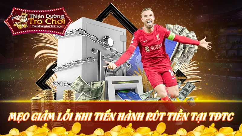 Mẹo giảm lỗi khi rút tiền, đề phòng rủi ro