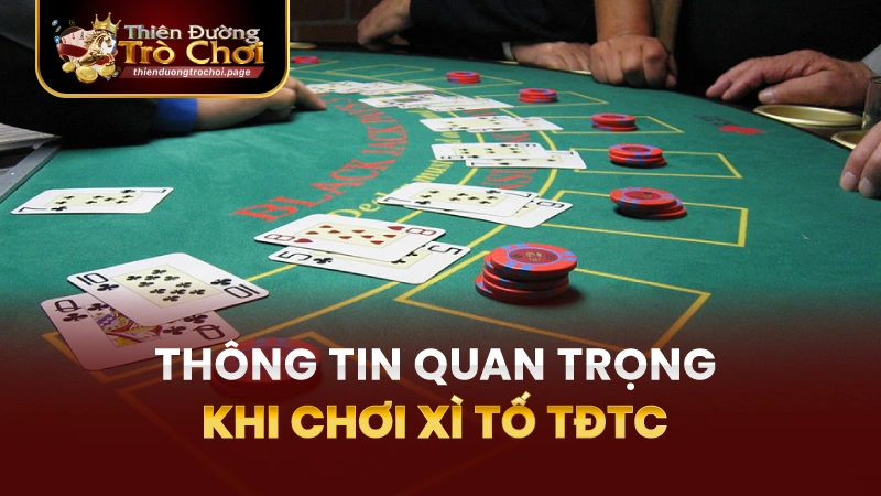 Những thông tin quan trọng khi chơi Xì Tố TĐTC